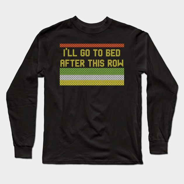 I'LL GO TO BED AFTER THIS ROW Long Sleeve T-Shirt by Lin Watchorn 